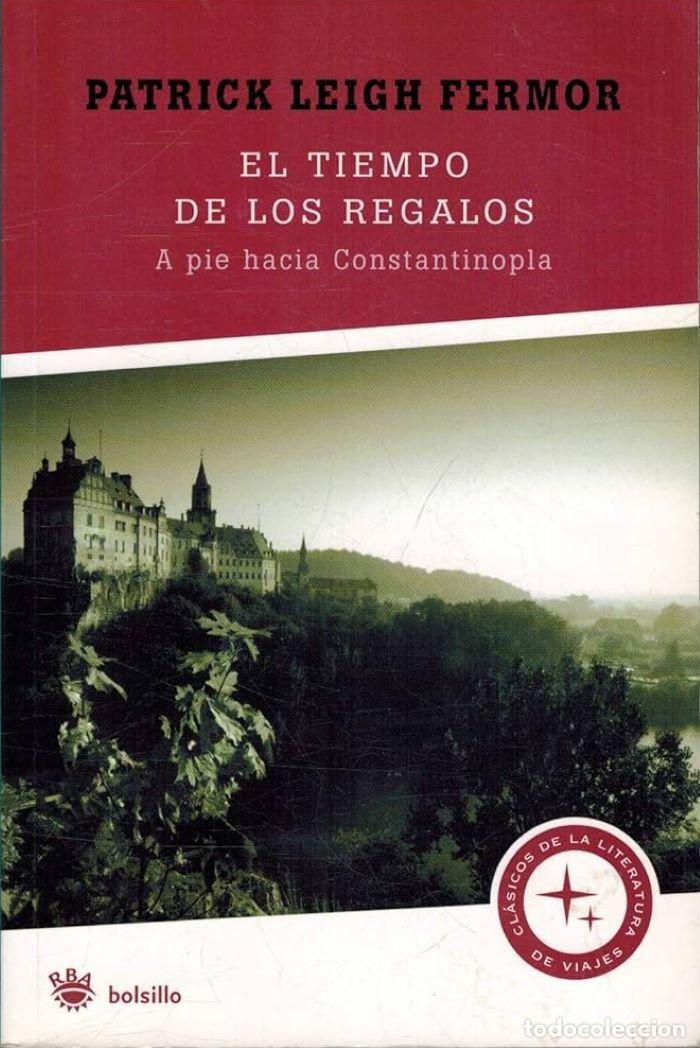 Livres: EL TIEMPO DE LOS REGALOS. A PIE HACIA CONSTANTINOPLA - Patrick Leigh Fermor