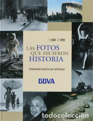 Libros: 1900-2009 LAS FOTOS QUE HICIERON HISTORIA. EL FUTURO HA LLEGADO - Fernando Garc&iacute;a De Cort&aacute;zar