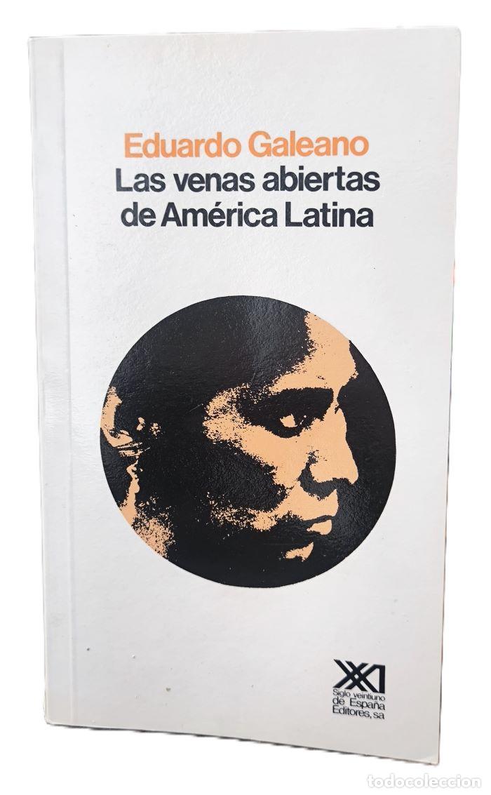 Libros: LAS VENAS ABIERTAS DE AMERICA LATINA - Eduardo Galeano