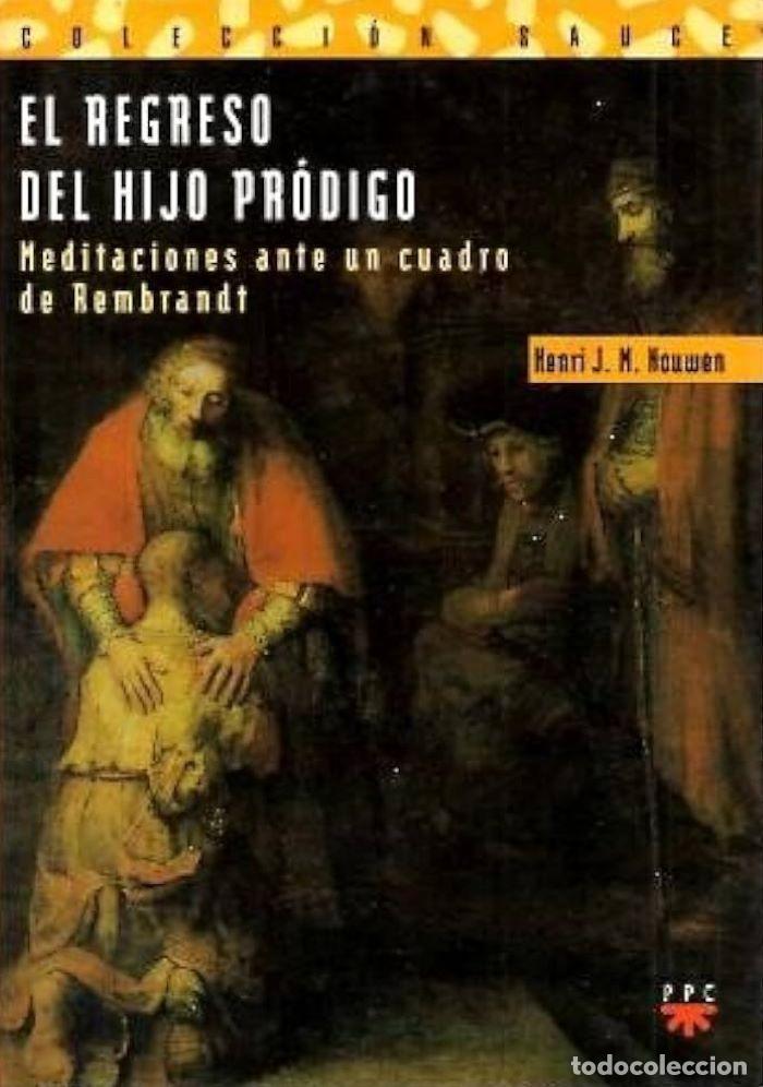 Libros: EL REGRESO DEL HIJO PR&Oacute;DIGO. MEDITACIONES ANTE UN CUADRO DE REMBRANDT - Henri J. M. Nouwen