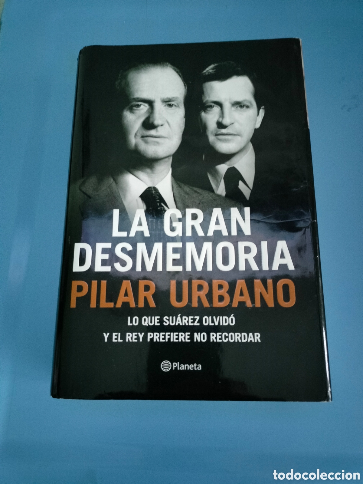 Libros: La gran desmemoria - Lo que Su&aacute;rez olvid&oacute; y el rey no quiere recordar - Pilar Urbano