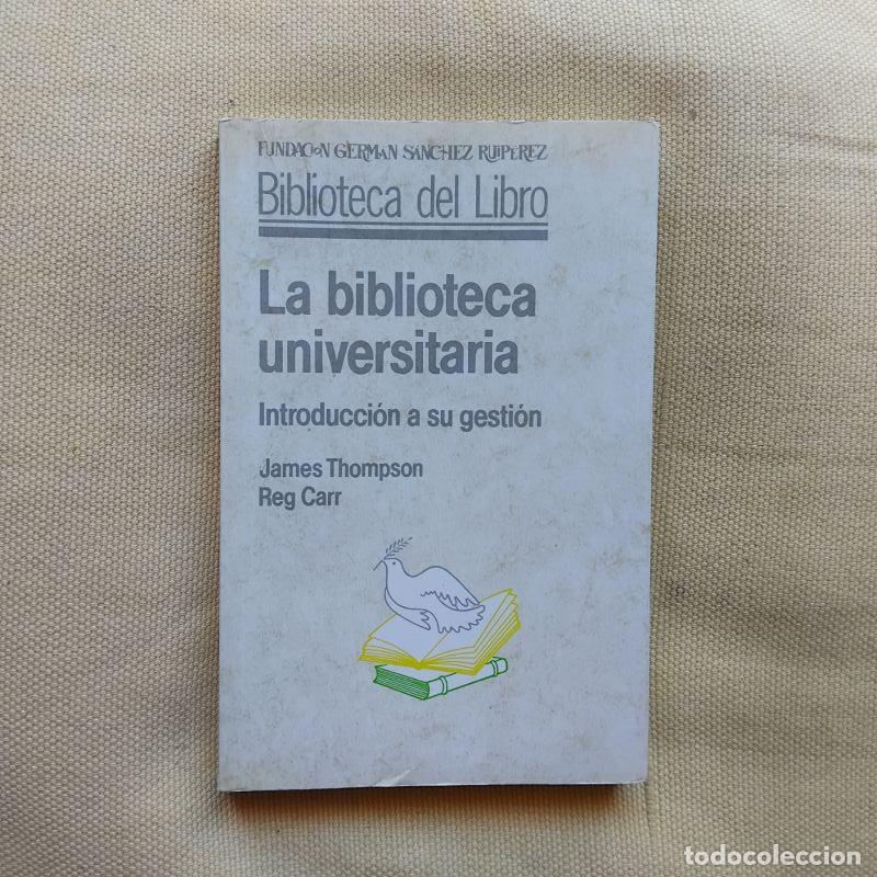 Libros: La biblioteca universitaria. Introducci&oacute;n a su gesti&oacute;n - James Thompson y Reg Carr