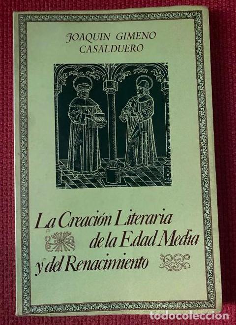 Libros: LA CREACI&Oacute;N LITERARIA DE LA EDAD MEDIA Y DEL RENACIMIENTO. JOAQU&Iacute;N GIMENO CASALDUERO. -