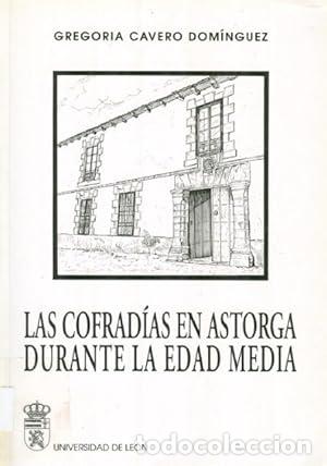Libros: Las cofrad&iacute;as en Astorga durante la Edad Media - Cavero Dom&iacute;nguez, Gregoria