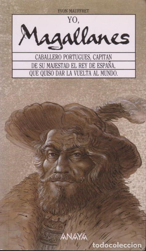Libros: YO, MAGALLANES. CABALLERO PORTUGU&Eacute;S, CAPIT&Aacute;N DE SU MAJESTAD EL REY DE ESPA&Ntilde;A, QUE QUISO DAR LA VUELT