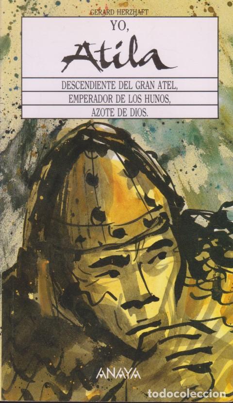 Libros: YO, ATILA. DESCENDIENTE DEL GRAN ATEL, EMPERADOR DE LOS HUNOS, AZOTE DE DIOS - GERARD HERZHAFT