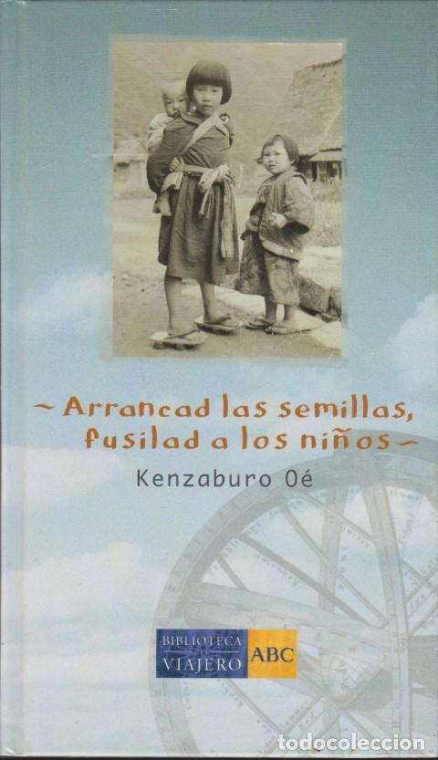 Libri di seconda mano: ARRANCAD LAS SEMILLAS, FUSILAD A LOS NI&Ntilde;OS - KENZABURO O&Eacute;