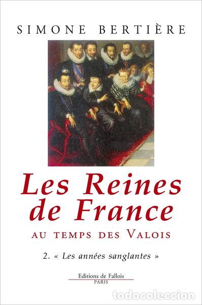 Libros: Les Reines de France au temps des Valois, tome 2: Les ann&eacute;es sanglantes- 9782877062244