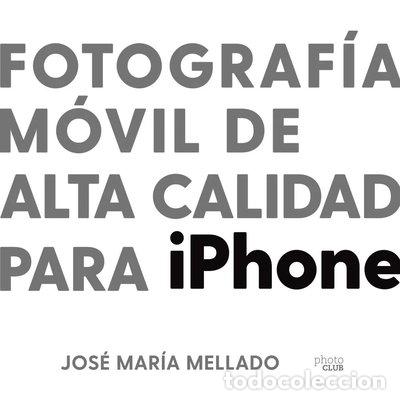 Libros: Fotograf&iacute;a m&oacute;vil de alta calidad para iPhone- 9788441543195