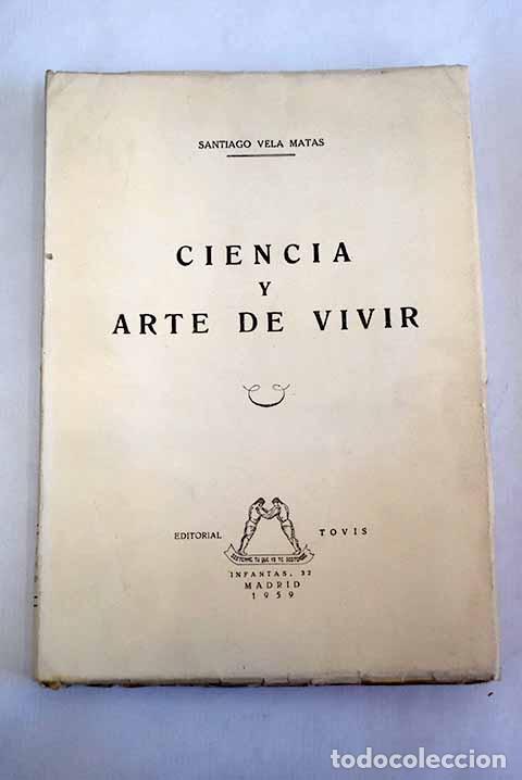 Libros: Ciencia y arte de vivir.- Vela Matas, Santiago