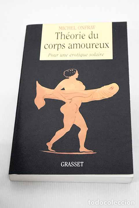 Libros: Theorie du corps amoureux.- Onfray, Michel