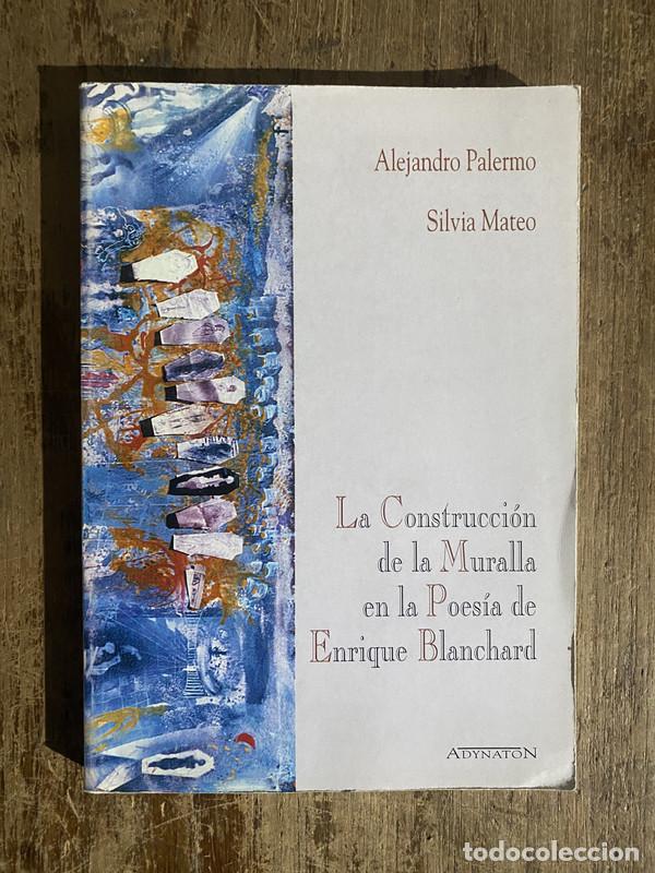 Libri di seconda mano: La Construccion de la Muralla en la Poesia de Enrique Blanchard - Palermo Alejandro y Mateo Silvia