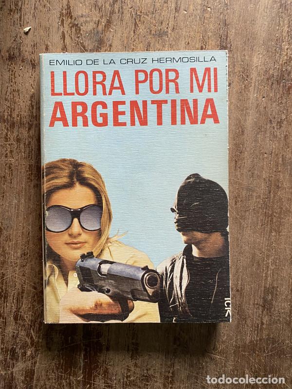 Libros: Llora por mi Argentina - De la Cruz Hermosilla Emilio