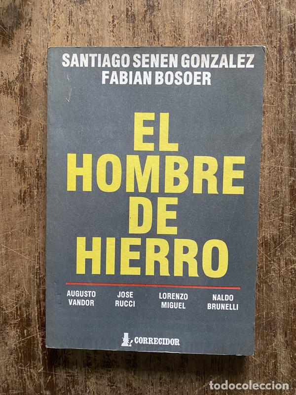 books: El Hombre de Hierro - Senen Gonzalez Santiago / Bosoer Fabian