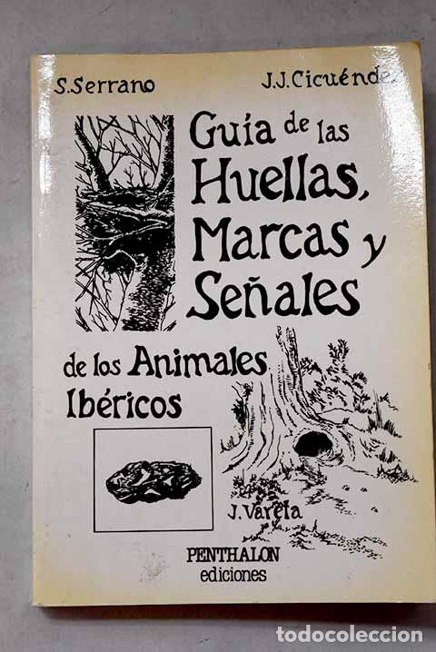 Libros: Gu&iacute;a de las huellas, marcas y se&ntilde;ales de los animales ib&eacute;ricos.- Serrano, S.