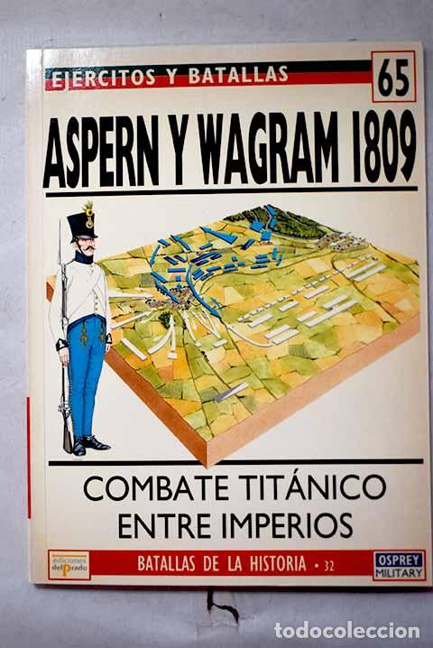 Libros: Aspern y Wagram, 1809: combate tit&aacute;nico entre imperios.- Castle, Ian