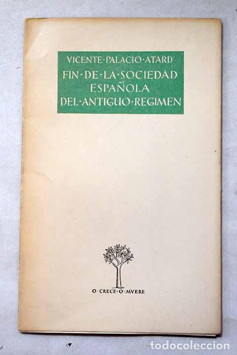 Libros: Fin de la sociedad espa&ntilde;ola del Antiguo R&eacute;gimen.- Palacio Atard, Vicente