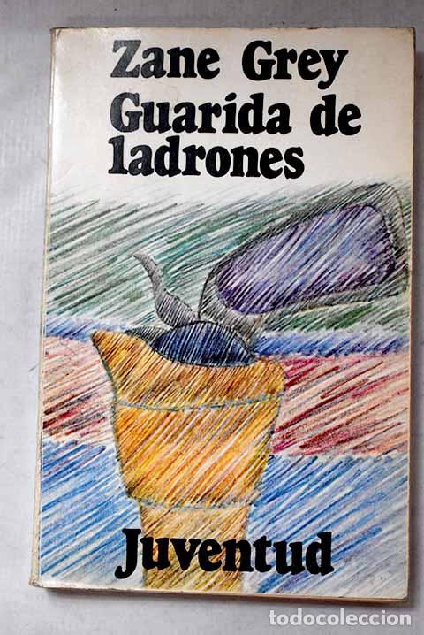 Libros: Guarida de ladrones: Grey, Zane.- Grey, Zane