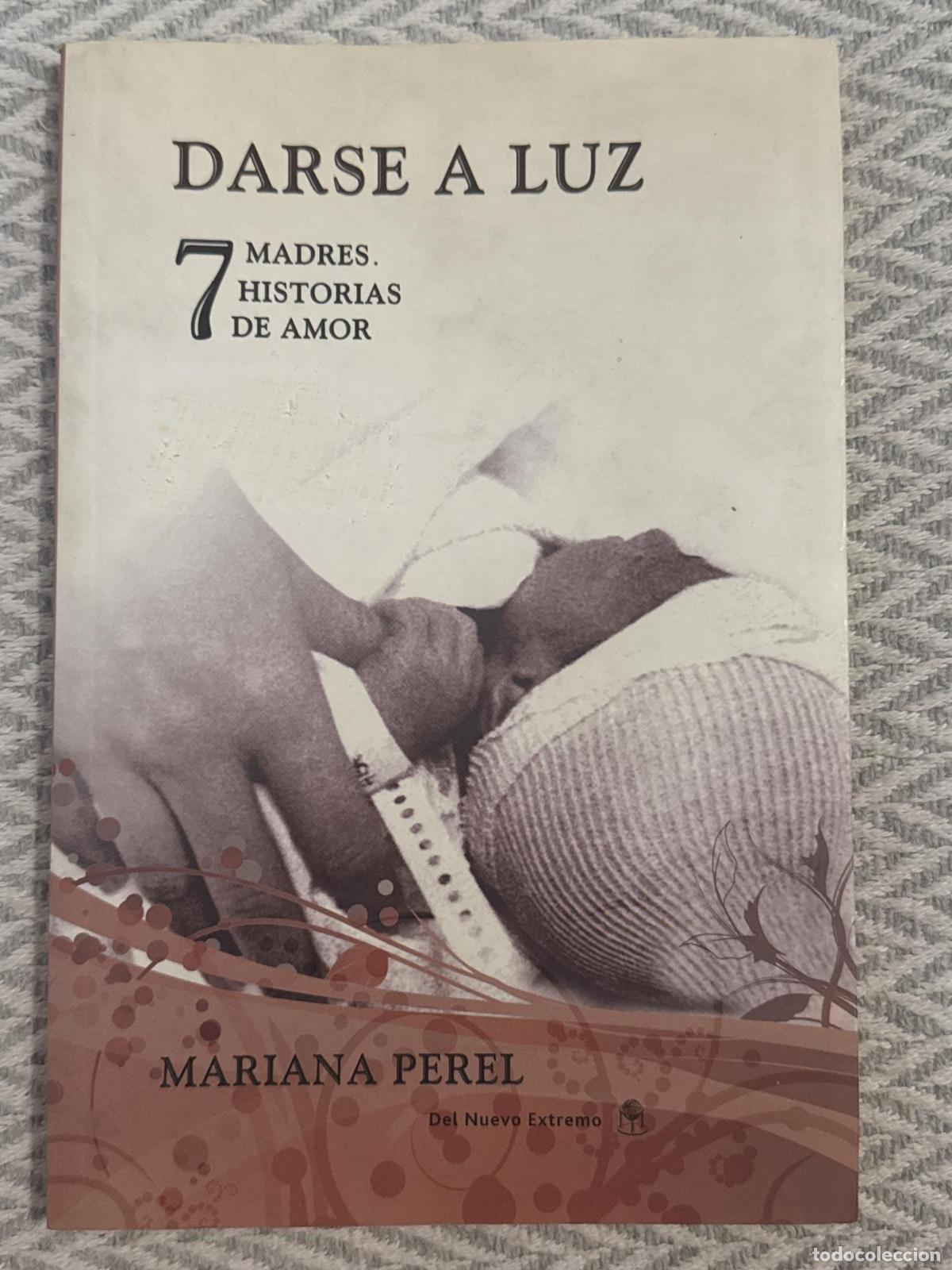 Libros: Darse a luz. 7 madres. 7 historias de amor - Mariana Perel
