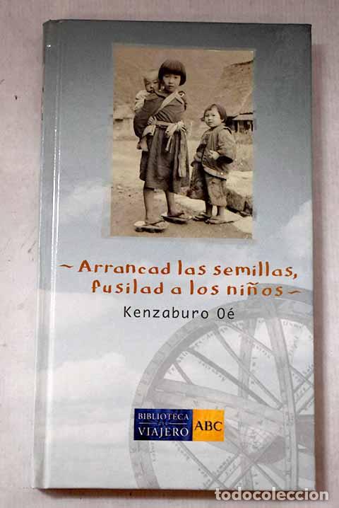Libros: Arrancad las semillas, fusilad a los ni&ntilde;os.- Oe, Kenzaburo