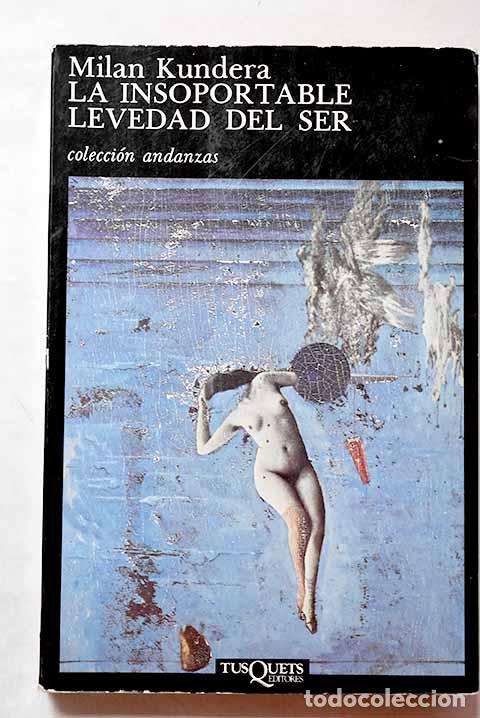 Libros: La insoportable levedad del ser.- Kundera, Milan