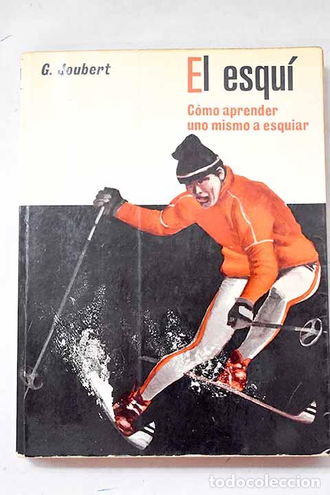 Livres: El esqu&iacute;: Como aprender uno mismo a esquiar.- Joubert, Georges