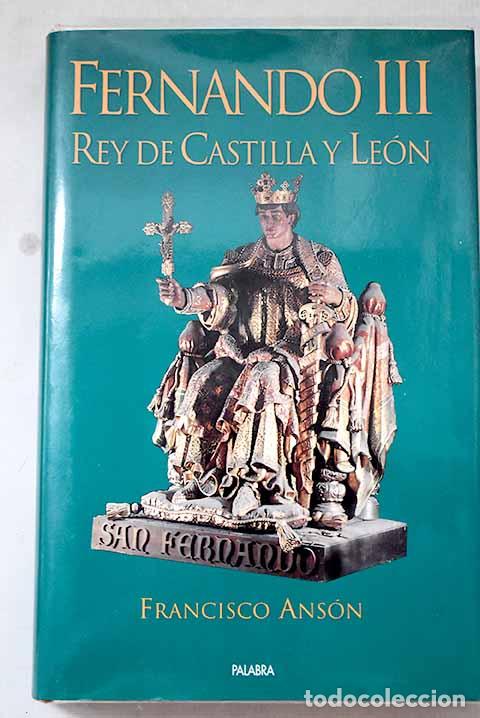 Libros: Fernando III, rey de Castilla y Le&oacute;n.- Ans&oacute;n, Francisco