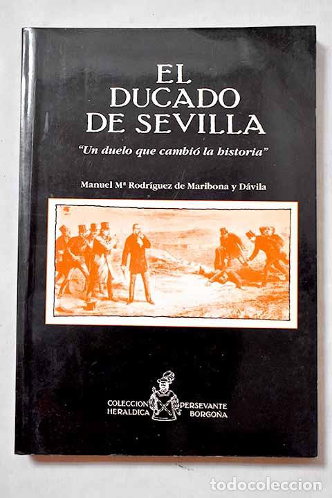 Libros: El Ducado de Sevilla: un duelo que cambi&oacute; la historia.- Rodr&iacute;guez de Maribona y D&aacute;vila, Manuel M.