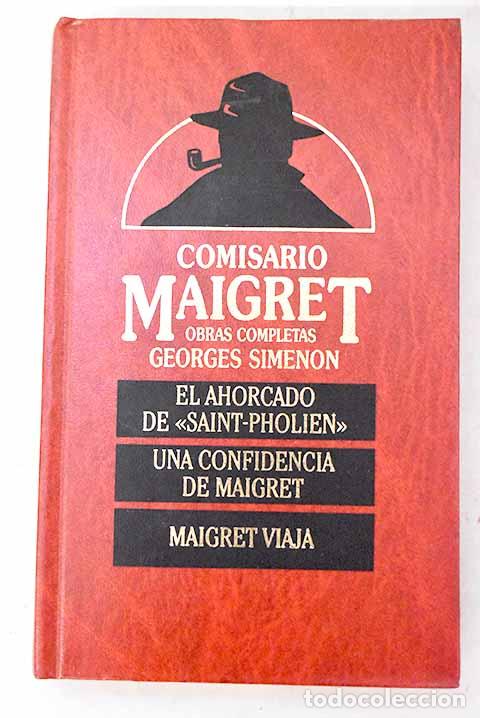 Libros: El ahorcado de Saint-Pholien ; Una confidencia de Maigret ; Maigret viaja.- Simenon, Georges