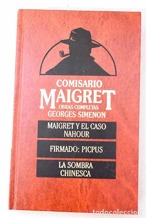 Libros: Maigret y el caso Nahour ; Firmado, Picpus ; La sombra chinesca.- Simenon, Georges