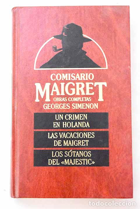 Libros: Un crimen en Holanda ; Las vacaciones de Maigret ; Los s&oacute;tanos del Majestic .- Simenon, Georges