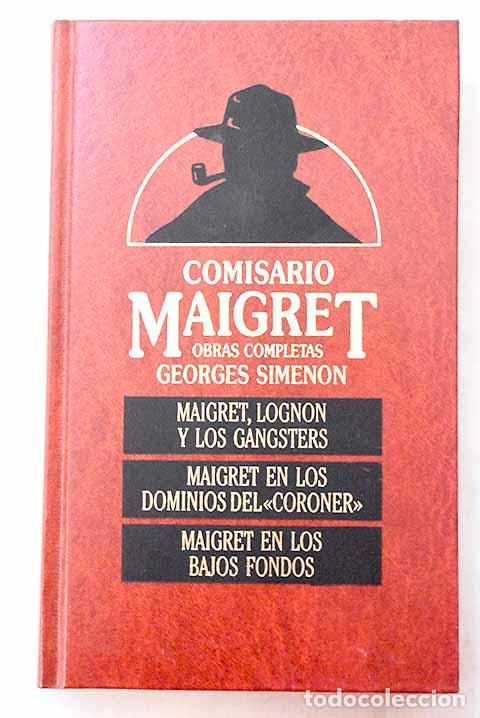 Libros: Maigret, Lognon y los gangsters ; Maigret en los dominios del Coroner ; Maigret en los bajos fondos