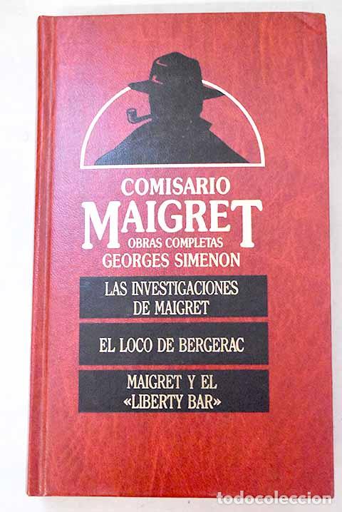 Libros: Las investigaciones de Maigret; El loco de Bergerac ; Maigret y el Liberty Bar .- Simenon, Georges