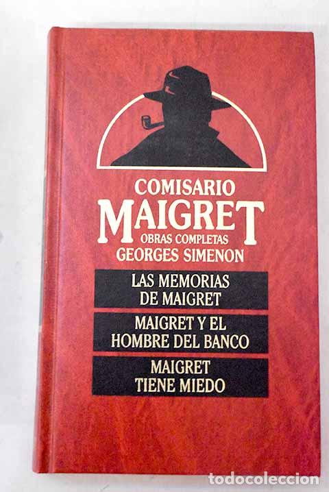 Libros: Las memorias de Maigret; Maigret y el hombre del banco ; Maigret tiene miedo.- Simenon, Georges