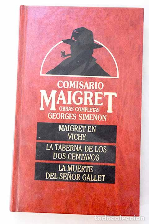 Libros: Maigret en Vichy; La taberna de los dos centavos; La muerte del se&ntilde;or Gallet.- Simenon, Georges