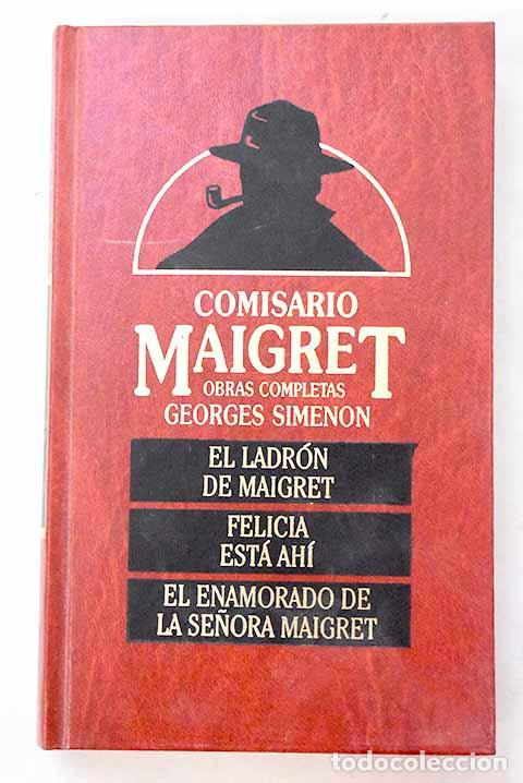 Libros: El ladr&oacute;n de Maigret ; Felicia est&aacute; ah&iacute; ; El enamorado de la se&ntilde;ora Maigret.- Simenon, Georges