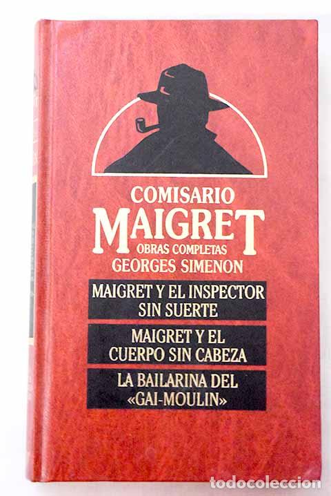 Libros: Maigret y el inspector sin suerte ; Maigret y el cuerpo sin cabeza ; La bailarina del Gai-Moulin