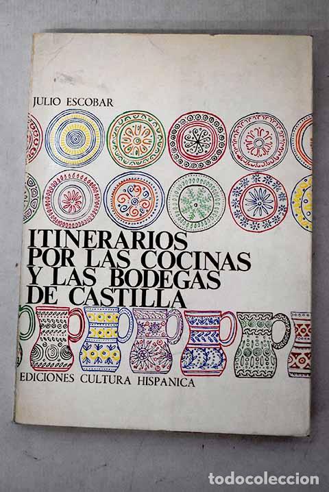 Libros: Itinerarios por las cocinas y las bodegas de Castilla.- Escobar, Julio