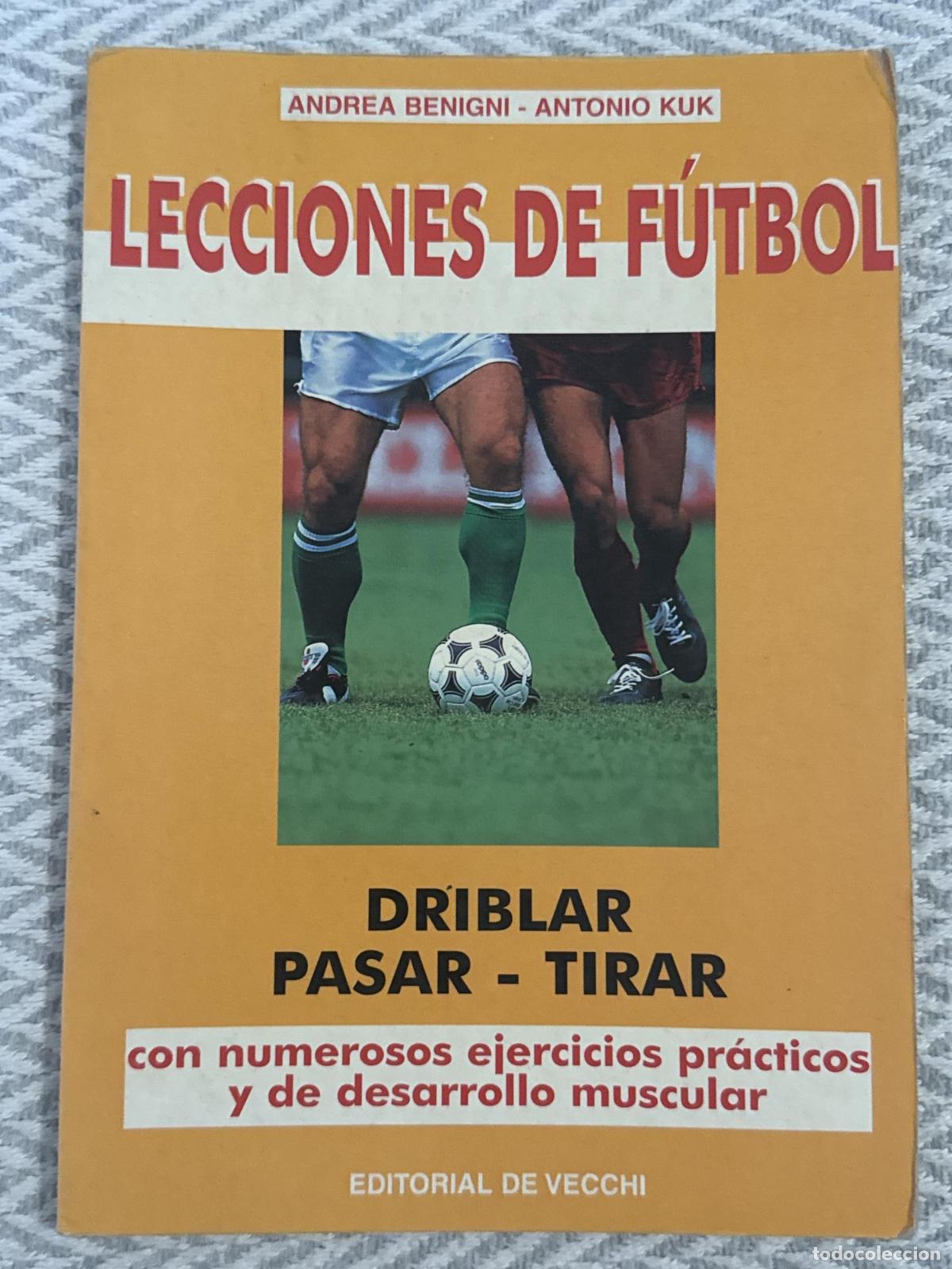 Libros: Lecciones de f&uacute;tbol. Driblar, pasar, tirar - Andrea Benigni, Antonio Kuk