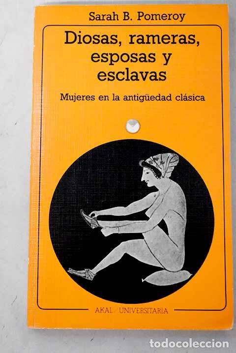 Libros: Diosas, rameras, esposas y esclavas: mujeres en la antiguedad cl&aacute;sica.- Pomeroy, Sarah B.