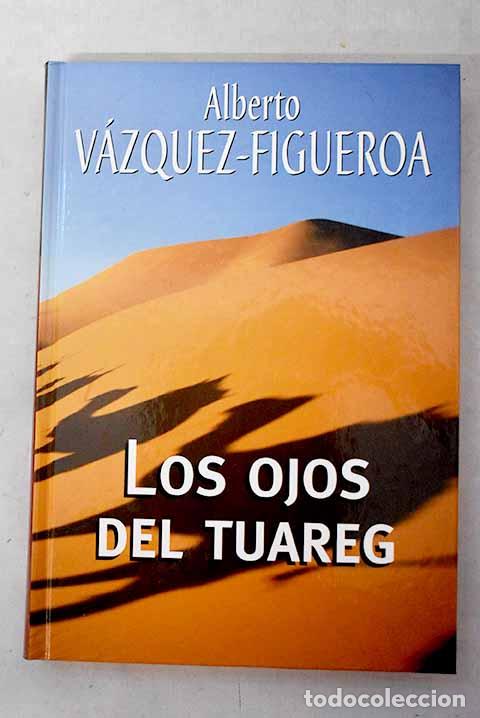 Libri di seconda mano: Los ojos del tuareg: V&aacute;zquez-Figueroa, Alberto.- V&aacute;zquez-Figueroa, Alberto