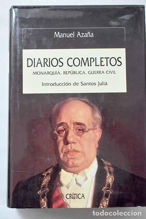 Libros: Diarios completos: Monarqu&iacute;a, Rep&uacute;blica, guerra civil.- Aza&ntilde;a, Manuel
