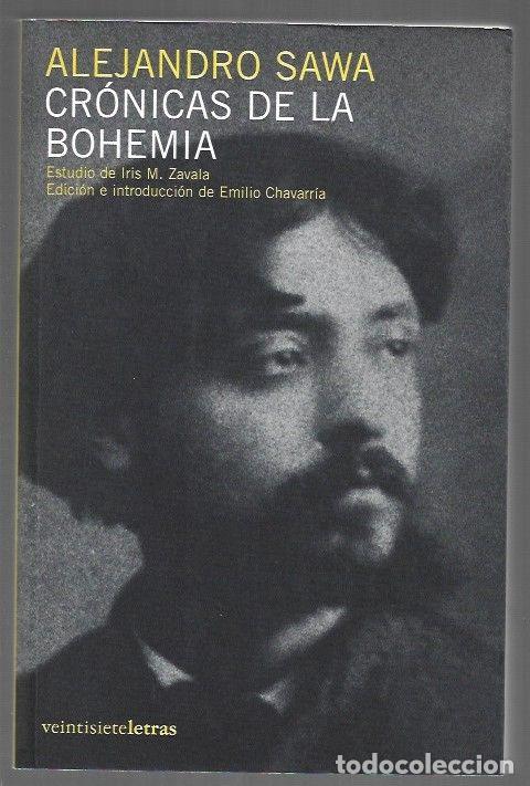 Libros: CRONICAS DE LA BOHEMIA - SAWA, ALEJANDRO (EDICION E INTRODUCCION DE EMILIO CHAVARRIA)