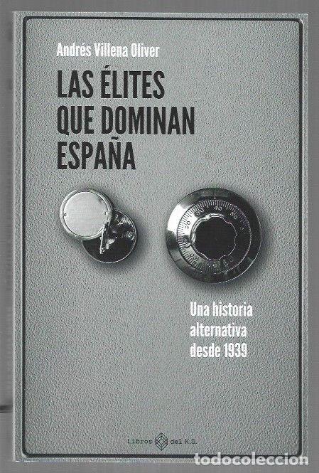 B&uuml;cher: ELITES QUE DOMINAN ESPA&Ntilde;A - LAS. UNA HISTORIA ALTERNATIVA DESDE 1939 - VILLENA OLIVER, ANDRES