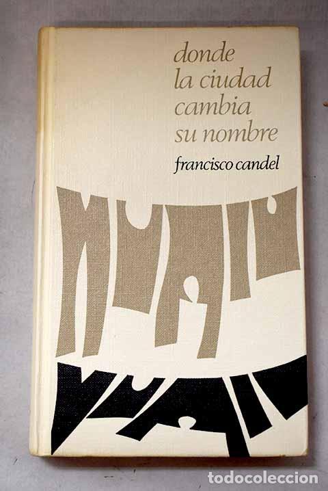 Libros: Donde la ciudad cambia su nombre.- Candel, Francisco
