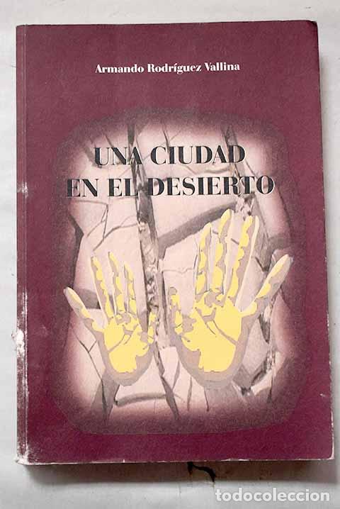 Libros: Una ciudad en el desierto.- Rodr&iacute;guez Vallina, Armando