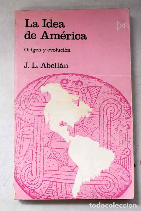 B&uuml;cher: La idea de Am&eacute;rica: origen y evoluci&oacute;n.- Abell&aacute;n, Jos&eacute; Luis
