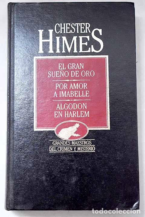 B&uuml;cher: El gran sue&ntilde;o de oro ; Por amor a Imabelle ; Algod&oacute;n en Harlem.- Himes, Chester