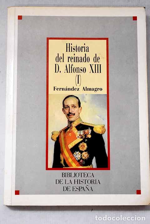 B&uuml;cher: Historia del reinado de D. Alfonso XIII , Tomo I.- Fern&aacute;ndez Almagro, Melchor