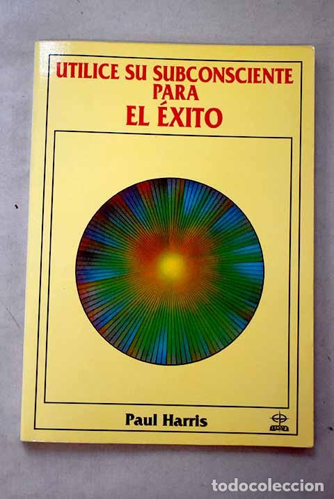 books: Utilice su subconsciente para el &eacute;xito.- Harris, Paul L.